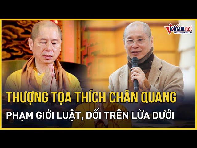 Thượng tọa Thích Chân Quang đã phạm Giới luật "vọng ngữ", dối trên lừa dưới | Báo VietNamNet