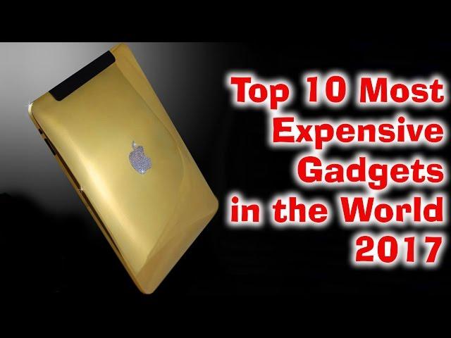 Top 10 Most expensive Gadgets in the World 2017 | Top 10 Everything