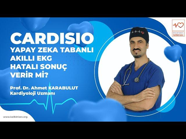 Cardisio - Yapay Zeka Tabanlı Akıllı EKG Hatalı Sonuç Verir Mi? - Prof. Dr. Ahmet Karabulut