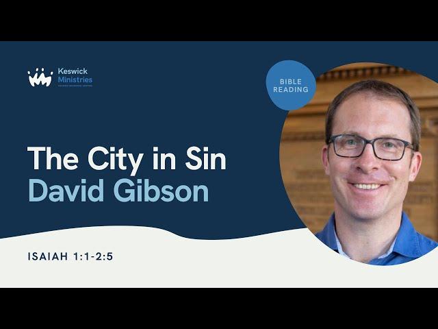 KesCon24 Wk1 Bible Reading 1/5 - David Gibson: The City in Sin - Isaiah 1 & 2