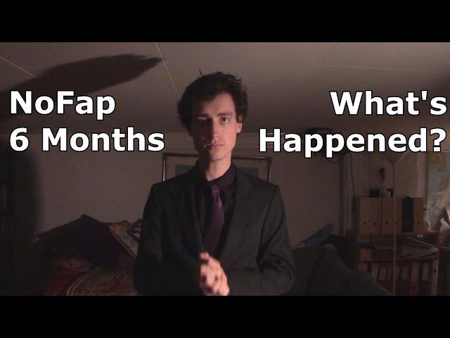 Half A Year Of NoFap - What Has Changed?