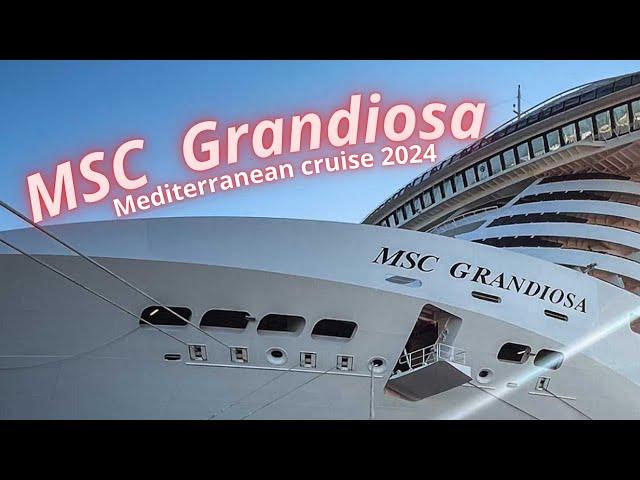 MSC Grandiosa  -  Mediterranean cruise 2024 - Crociera del Mediterraneo 2024