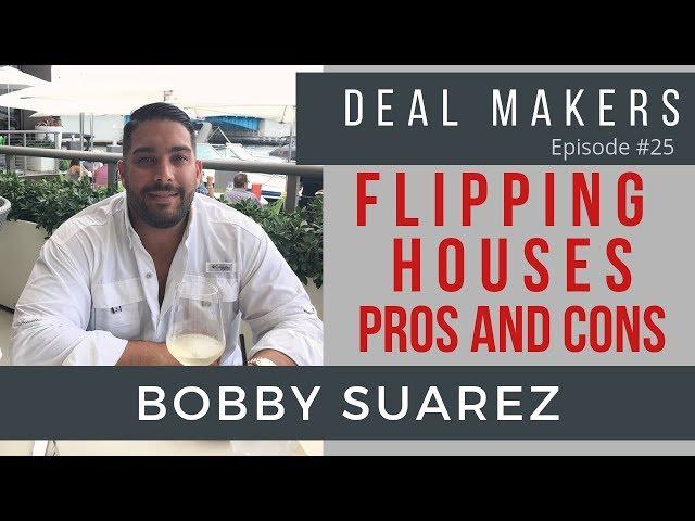 Bobby Suarez - Flipping Houses Pros and Cons