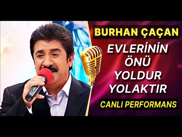 BURHAN ÇAÇAN - EVLERİNİN ÖNÜ YOLDUR YOLAKTIR / CANLI MUHTEŞEM PERFORMANS