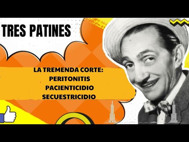 La tremenda corte:  Peritonitis PacienticidioSecuestricidio - TRES PATINES FANS