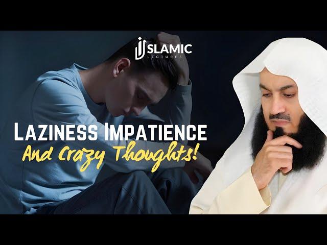 Unlock Your Potential: Overcoming Laziness, Impatience, and Crazy Thoughts - Mufti Menk