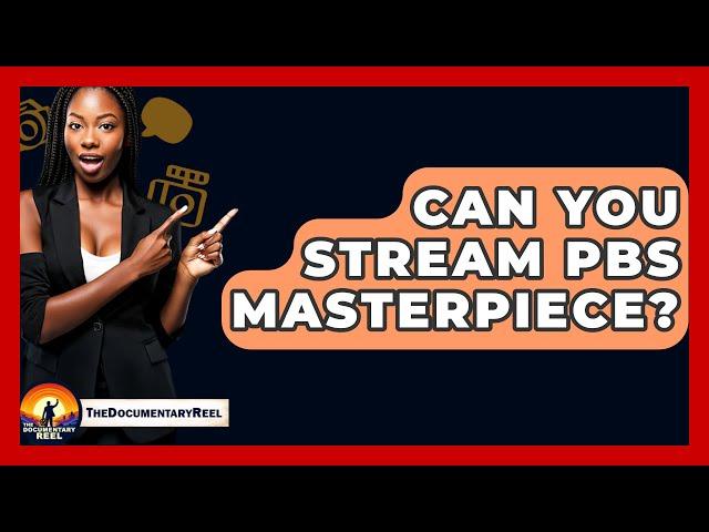 Can You Stream PBS Masterpiece? - The Documentary Reel