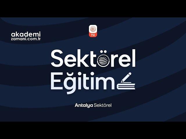 Antalya Sektörel Eğitim Bölüm 1 | Akademi Zamanı