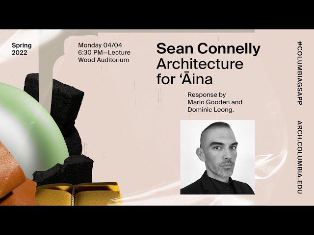 Columbia GSAPP Dean's Lecture Series: Sean Connelly