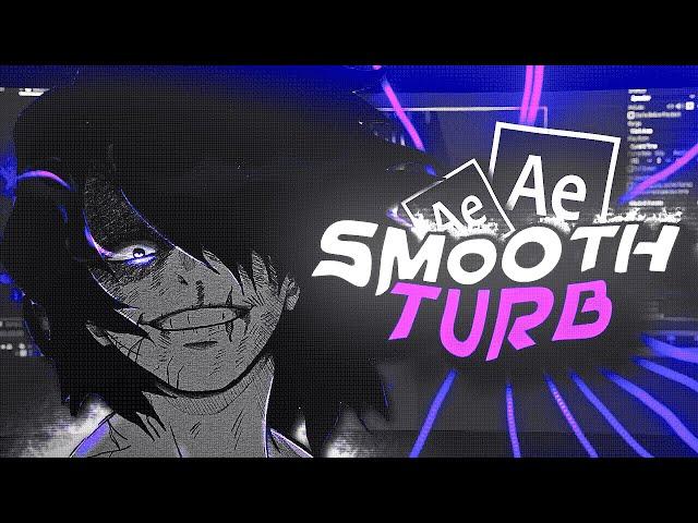 Smooth Turbulent - After Effects Tutorial AMV