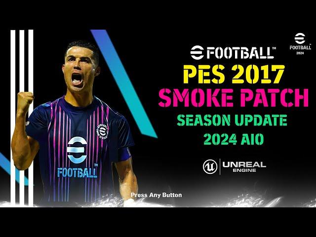 PES 2017 NEW SMOKE PATCH SEASON UPDATE 2024 AIO