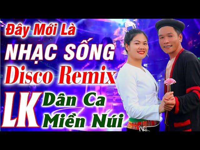 Đây Mới Là Nhạc Sống Disco Remix- A Tộc Nhạc Vùng Cao - LK Nhạc Tây Bắc Remix Căng Đét Mới Ra Lò