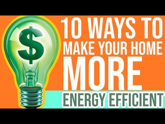 10 Ways to Make Your Home More Energy Efficient