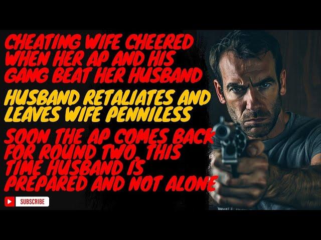 Cheating Wife cheers while AP and gang handle husband, He recoves and goes nuclear. Audio story