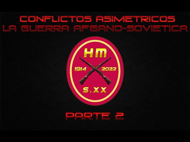 CONFLICTOS ASIMÉTRICOS: LA GUERRA AFGANO-SOVIÉTICA PARTE 2