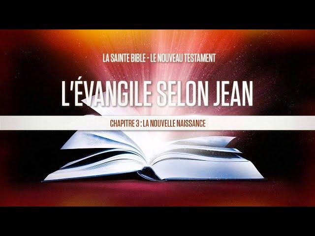 « Chapitre 3 : La nouvelle naissance » - L'évangile selon Jean