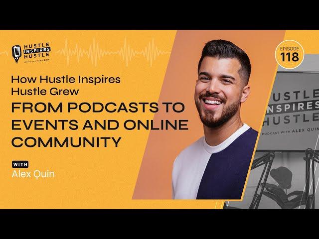 How Hustle Inspires Hustle Grew from Podcasts to Events and Online Community // EP 118