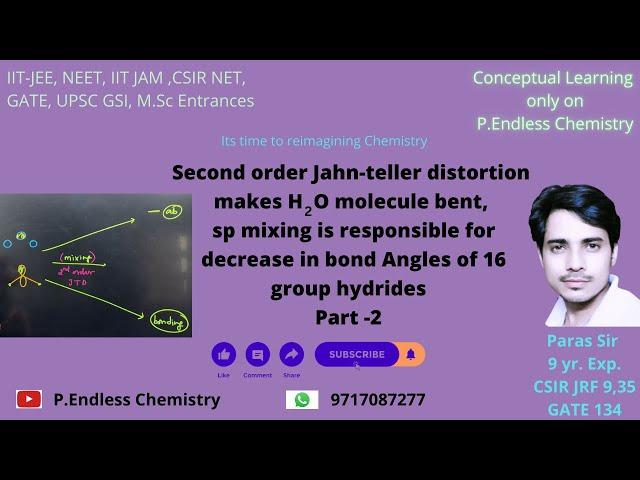 #Second order Jahn teller distortion makes H2O bent,sp mixing decreases bond angle of 16 gp hydrides