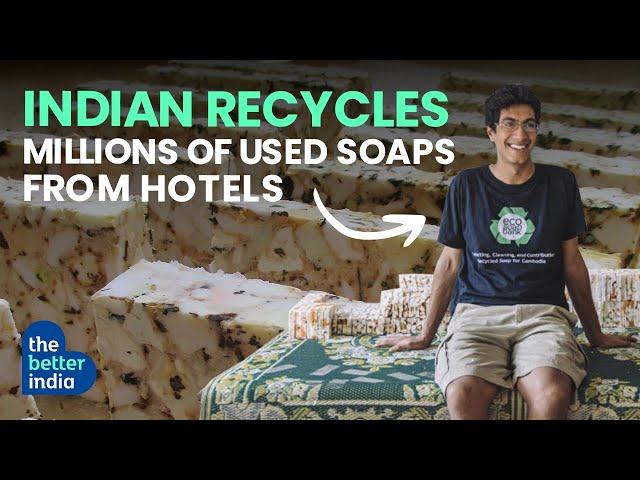 THIS INDIAN IS RECYCLING SOAPS IN A UNIQUE WAY | The Better India