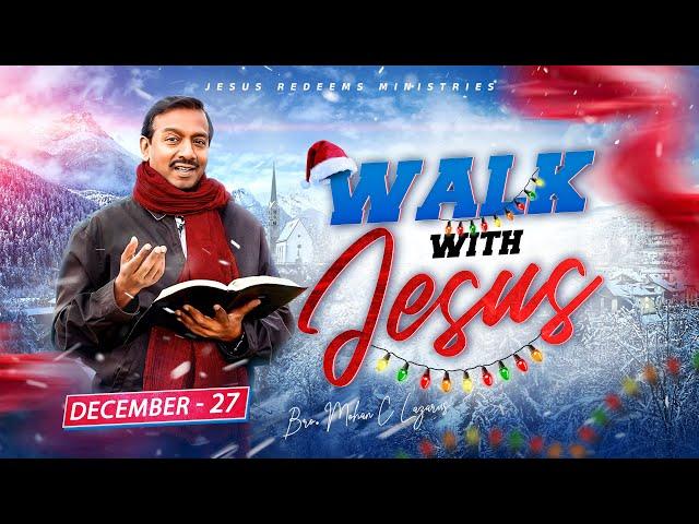 Walk with Jesus || Bro. Mohan C Lazarus || December 27