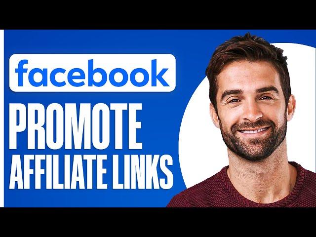 How To Promote Affiliate Links On Facebook 2024 (Step-By-Step)