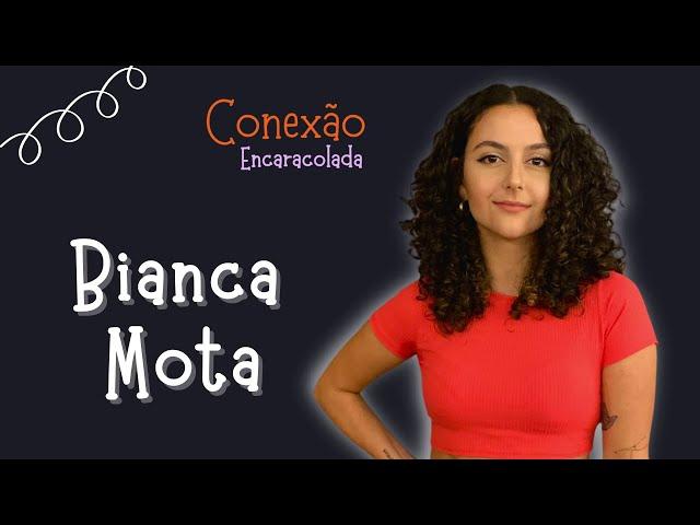 BIANCA MOTA - Conexão Encaracolada #001