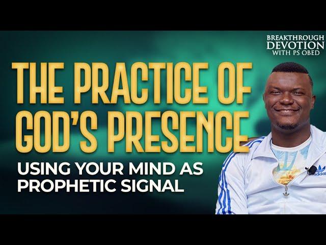 The practice of His presence: Using your mind as a Prophetic signal ||Ps.Obed