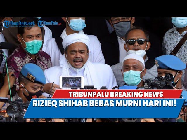 TRIBUNPALU BREAKINGNEWS : RIZIEQ SHIHAB BEBAS MURNI HARI INI