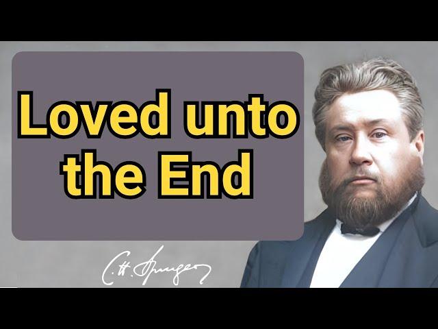 Loved unto the End | Charles Spurgeon | Devotional | "Faith's Checkbook"