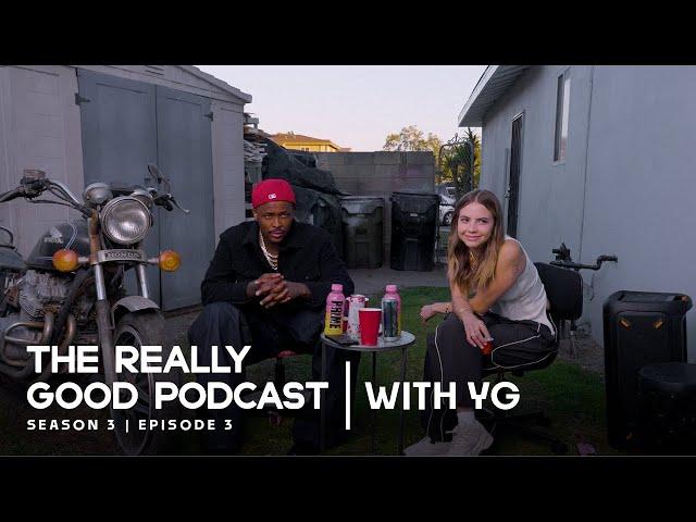 YG: “Smack and make it jiggle" | The Really Good Podcast