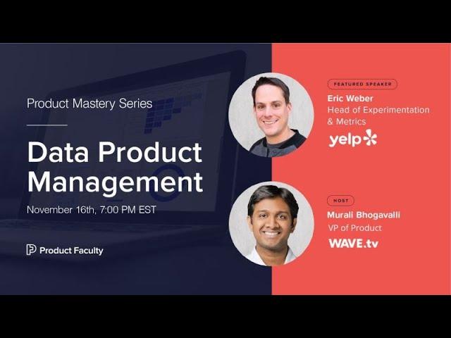 The Basics of Data Product Management by Eric Weber, Head of Data Products at Yelp