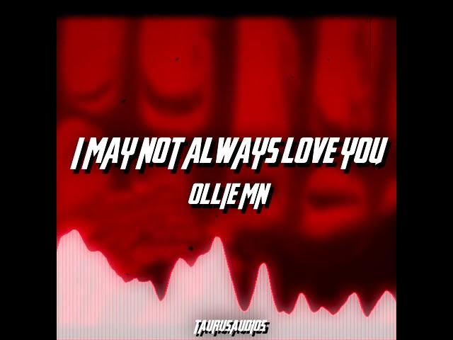 i may not always love you - ollie mn | edit audio [+edit]