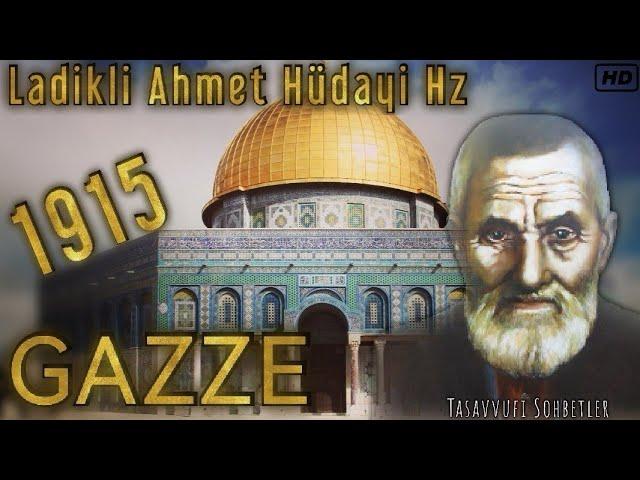 LADIKLI AHMET HÜDAYI HZ - GAZZE 1915 #Tasavvufisohbetler #Gazze#kudüs