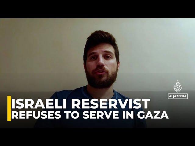 Israeli reservist tells Al Jazeera he refuses to serve in Gaza, urging focus on captives return