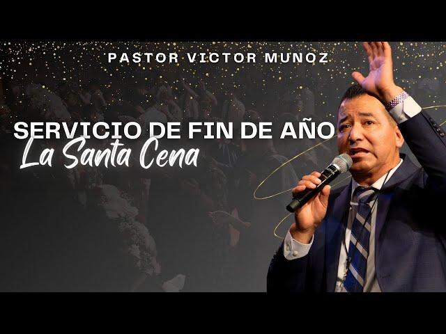 SERVICIO DE FIN DE AÑO Y SANTA CENA | PASTOR VICTR MUNOZ