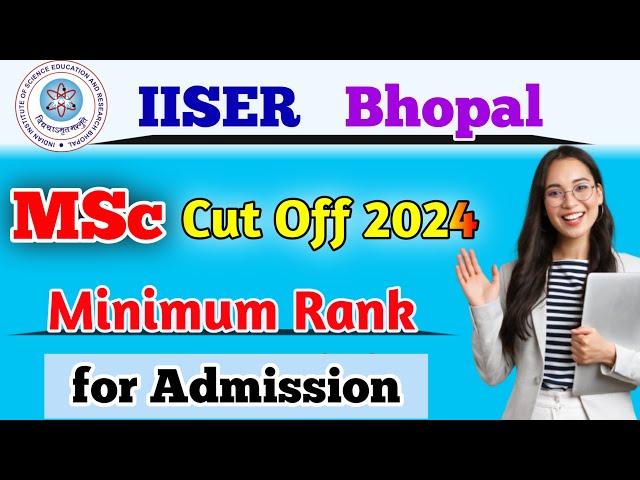 IISER Bhopal MSc cut off 2024 | iit jam cut off 2025