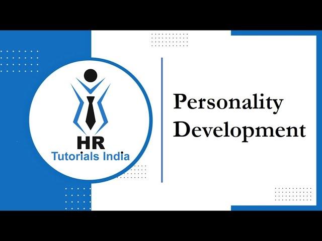 What is Personality Development | Personal Growth | HR Tutorials India | Tips to Develop Personality