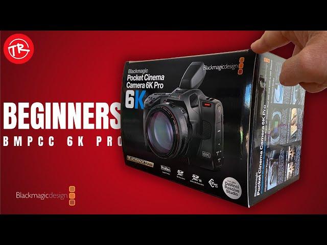 Blackmagic Pocket 6K Pro for BEGINNERS | BMPCC 6K PRO