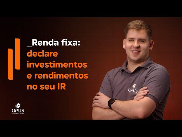 Como declarar investimentos e rendimentos de renda fixa no IR