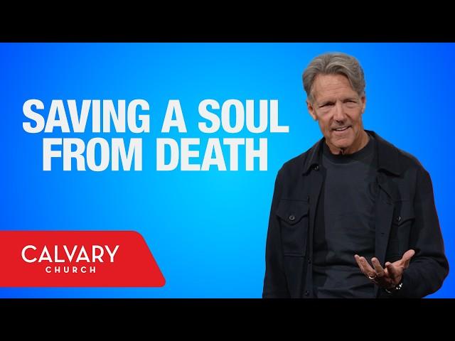 Saving a Soul from Death - James 5:19-20 - Skip Heitzig