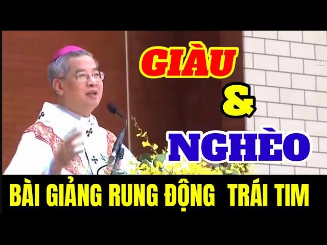  GIÀU & NGHÈO - BÀI GIẢNG CÔNG GIÁO - VỀ SỰ BÁC ÁI KHÓ NGHÈO - LÀM RUNG ĐỘNG TỚI TRIỆU  TRÁI TIM