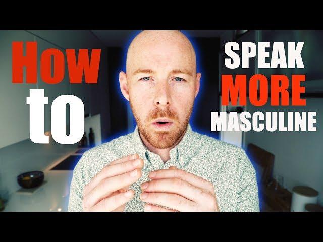 How to - SPEAK MORE MASCULINE