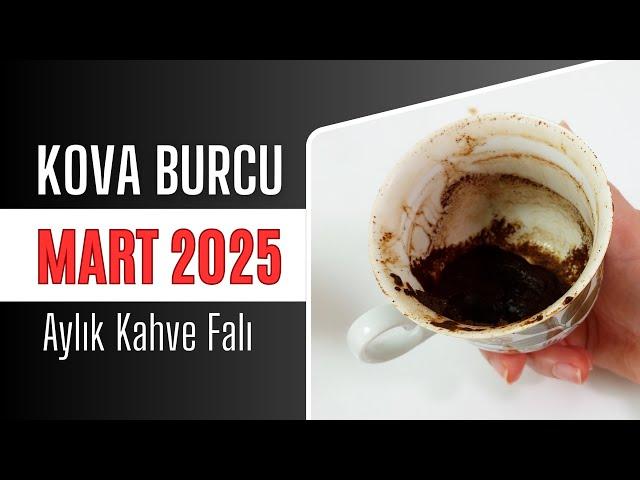 KOVA BURCU MART 2025 | Aylık Kahve Falı