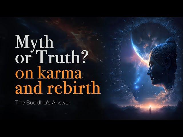 The Buddha's Answer: Myth or Truth on Karma and Rebirth?