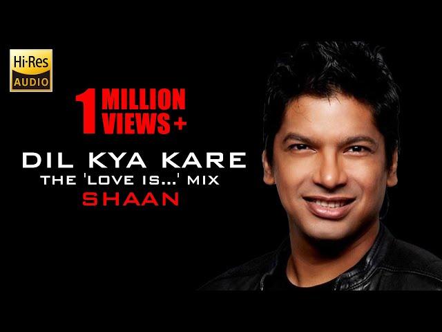 Dil Kya Kare - (The 'Love Is...' Mix) - Shaan - Full Song