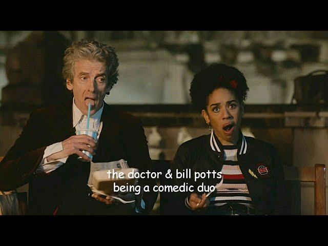 the doctor and bill being a comedic duo