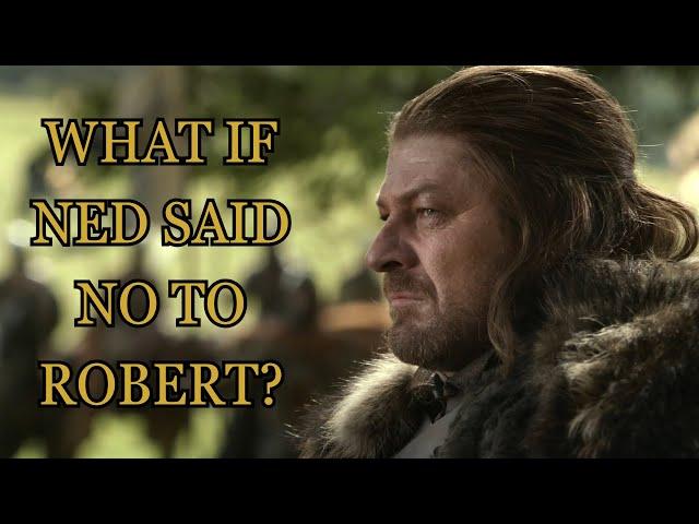 What If Ned Said No To Robert? (Game Of Thrones)