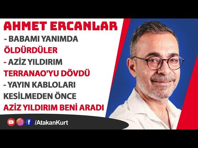 Ahmet Ercanlar: Aziz Yıldırım Terranao'yu DÖVDÜ.Babamı yanımda ÖLDÜRDÜLER. #fenerbahçe