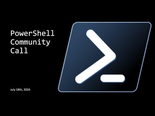 PowerShell Community Call - July 18th, 2024