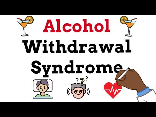 Alcohol Withdrawal Syndrome Pathophysiology, Symptoms and Treatment